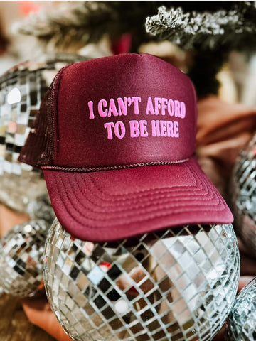 I Can't Afford To Be Here Trucker Hat